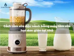 Góc Bếp Thông Minh – Chuyên Trang Nhà Bếp Thông Minh Hiện Đại 13 Cách làm sữa đậu nành bằng máy làm sữa hạt