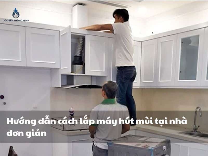 Cách lắp máy hút mùi