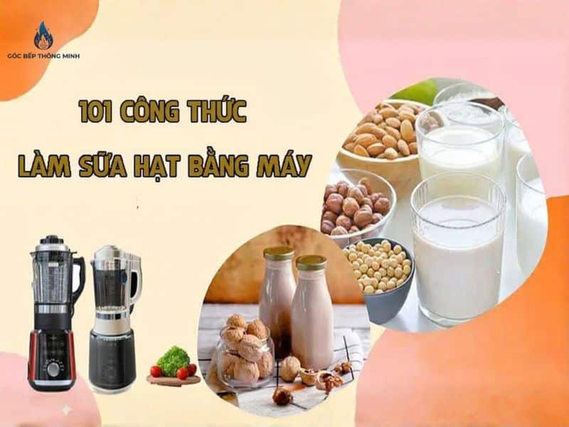 Tổng Hợp 101 Công Thức Làm Sữa Hạt Bằng Máy Chi Tiết 5 công thức làm sữa hạt bằng máy