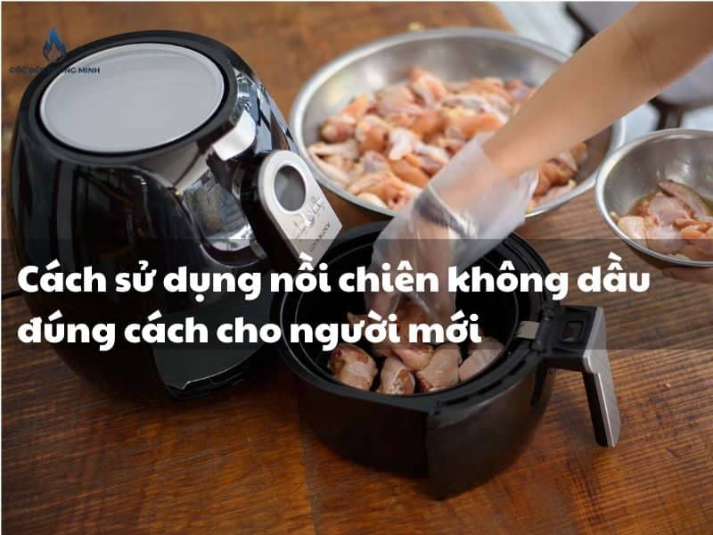 Cách sử dụng nồi chiên không dầu