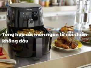 Góc Bếp Thông Minh – Chuyên Trang Nhà Bếp Thông Minh Hiện Đại 10 Món ngon từ nồi chiên không dầu
